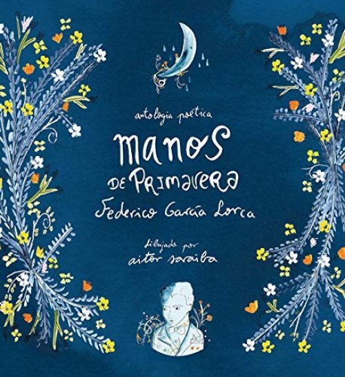 Manos de Primavera. Antología Poética de Federico García Lorca