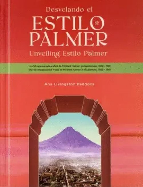 Desvelando el Estilo Palmer: los 50 Apasionados Años de Mildred Palmer en Guatemala, 1929 - 1981