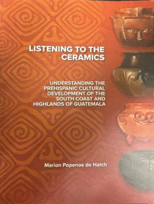 Listening To Ceramics. Understanding The Prehispanic Cultural Development Of The South Coast And Highlands Of Guatemala