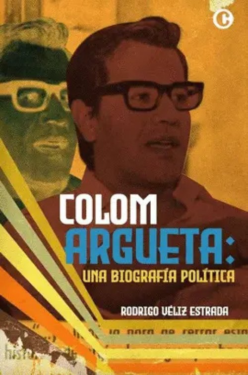 Colom Argueta: una Biografía Política
