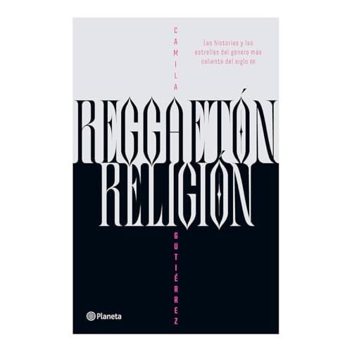 Reggaetón, Religión: Las Historias y Las Estrellas Del Género Más Caliente Del Siglo XXI / Reggaeton, Religion