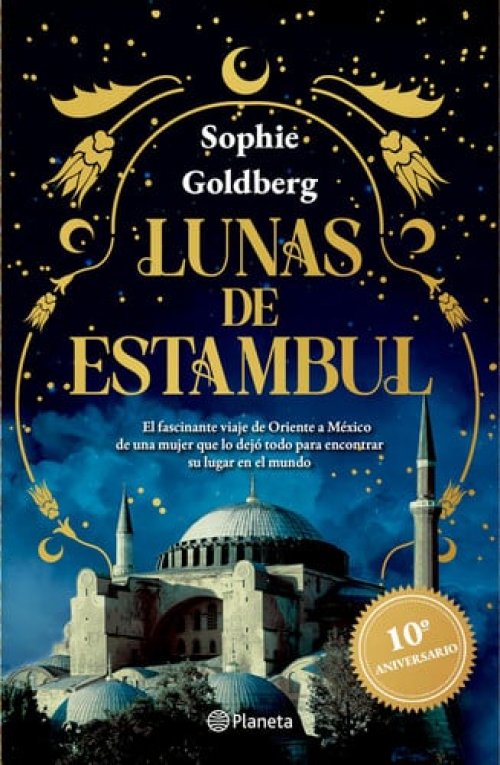 Lunas de Estambul. Edición 10 Aniversario (Novela Histórica) / Moons of Istanbul. 10th Anniversary Edition (a Historical Novel)