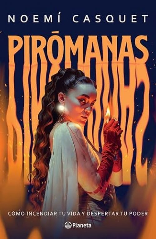 Pirómanas: Cómo Incendiar Tu Vida y Despertar Tu Poder / Firestarters: Ignite Your Life, Awaken Your Power