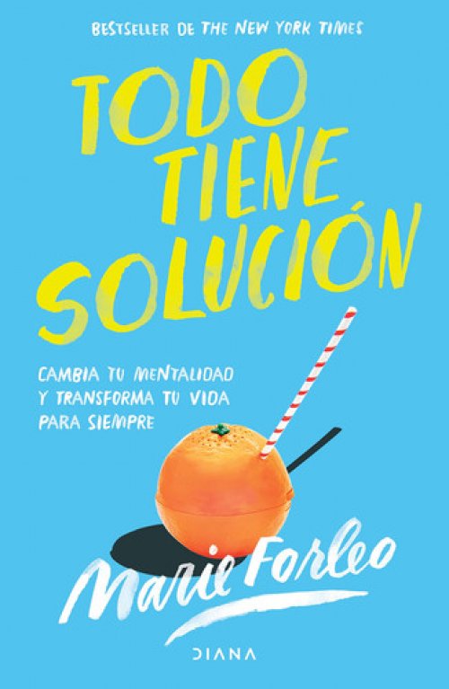 Todo Tiene Solución Cambia Tu Mentalidad y Transforma Tu Vida para Siempre