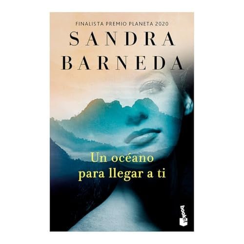 Un Océano para Llegar a Ti. Finalista Premio Planeta 2020 (Novela) / an Ocean to Reach You. Finalist for the Planeta Prize 2020 (a Novel)