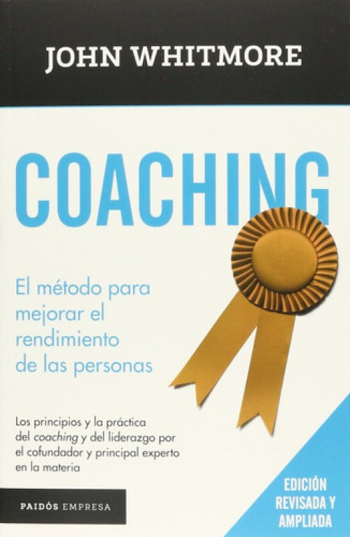 Coaching el método para mejorar el rendimiento de las personas : los principios y la práctica del "coaching" y del liderazgo