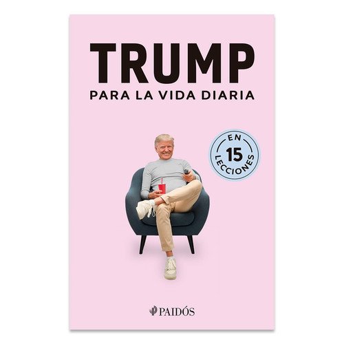 Trump Para La Vida Diaria (en 15 Lecciones)