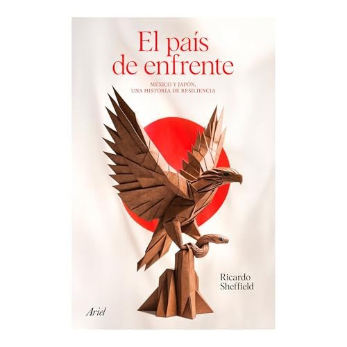 El país de enfrente México y Japón, una historia de resilencia