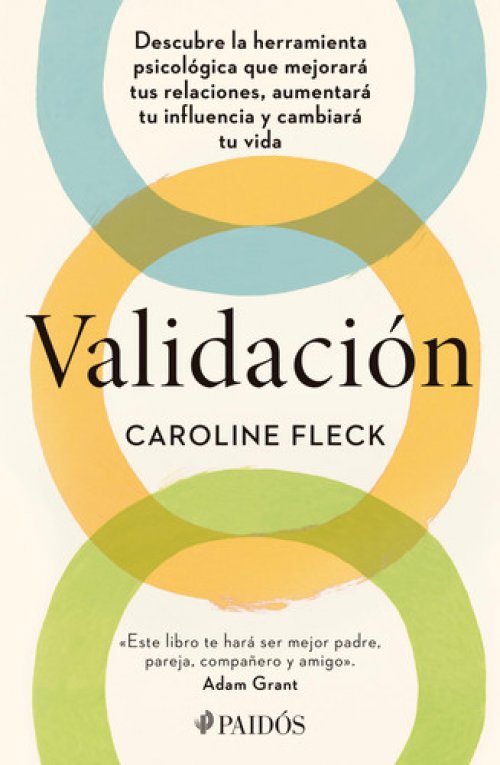 Validación: Descubre la herramienta psicológica que mejorará tus relaciones, aumentará tu influencia y cambiará tu vida / Validation (Spanish Edition)