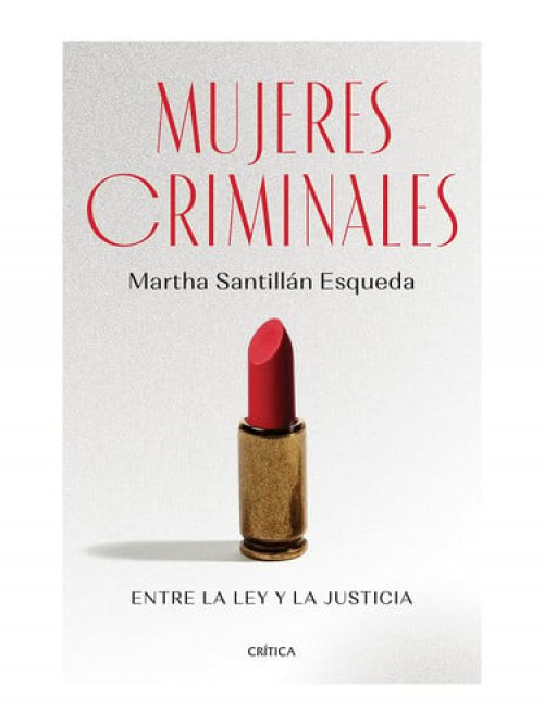 Mujeres criminales entre la ley y la justicia