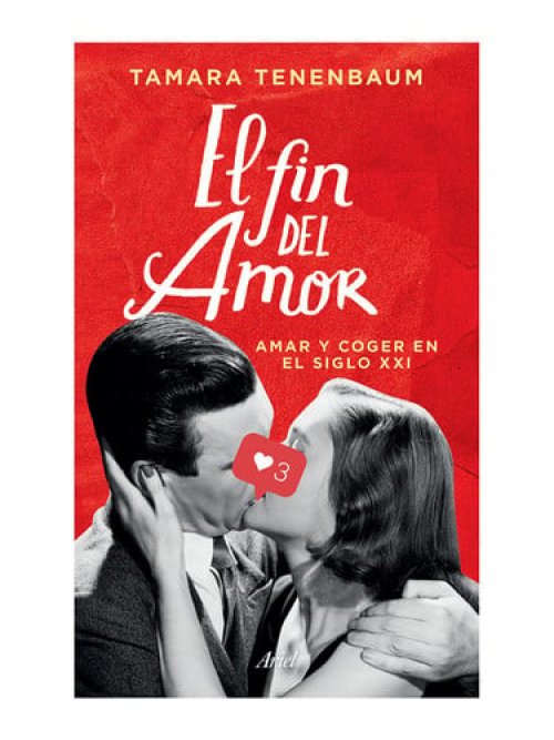 El fin del amor querer y coger en el siglo XXI