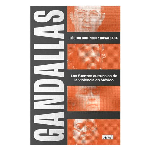Gandallas las fuentes culturales de la violencia en México