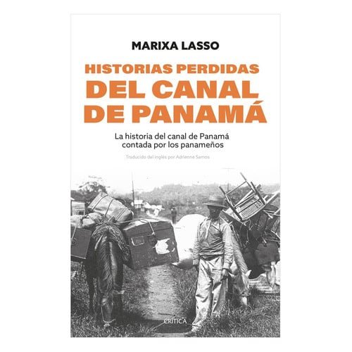 Historias perdidas del Canal de Panamá la historia del Canal de Panamá contada por los panameños