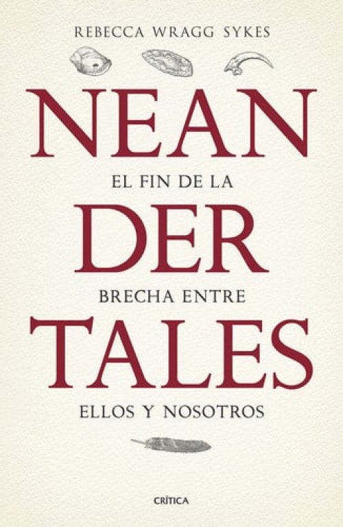 Neandertales La Vida, el Amor, la Muerte y el Arte de Nuestros Primos Lejanos
