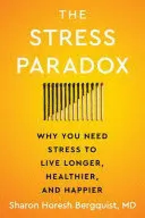 The Stress Paradox Why You Need Stress to Live Longer, Healthier, and Happier