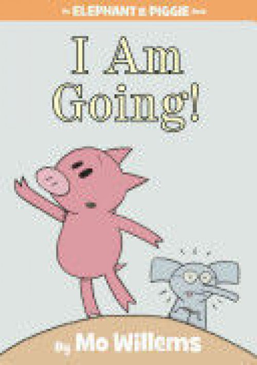 I AM GOING!. AN ELEPHANT AND PIGGIE BOOK
