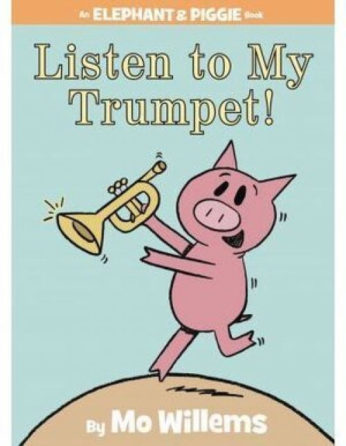 LISTEN TO MY TRUMPET! (AN ELEPHANT AND PIGGIE BOOK)