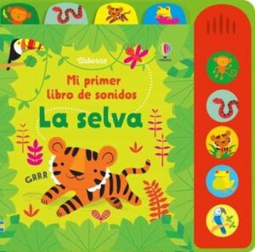 MI PRIMER LIBRO DE SONIDOS :LA SELVA