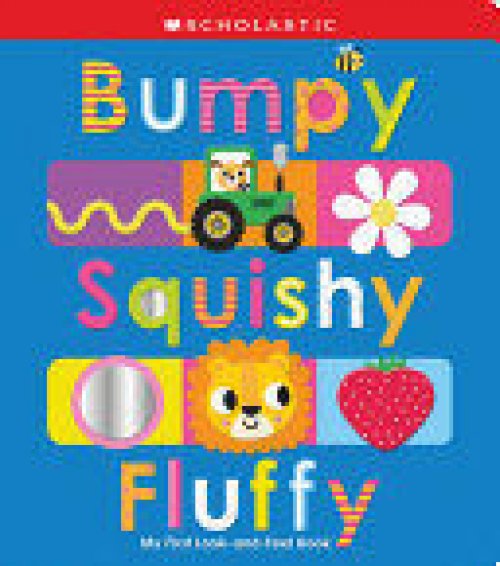 BUMPY SQUISHY FLUFFY: SCHOLASTIC EARLY LEARNERS