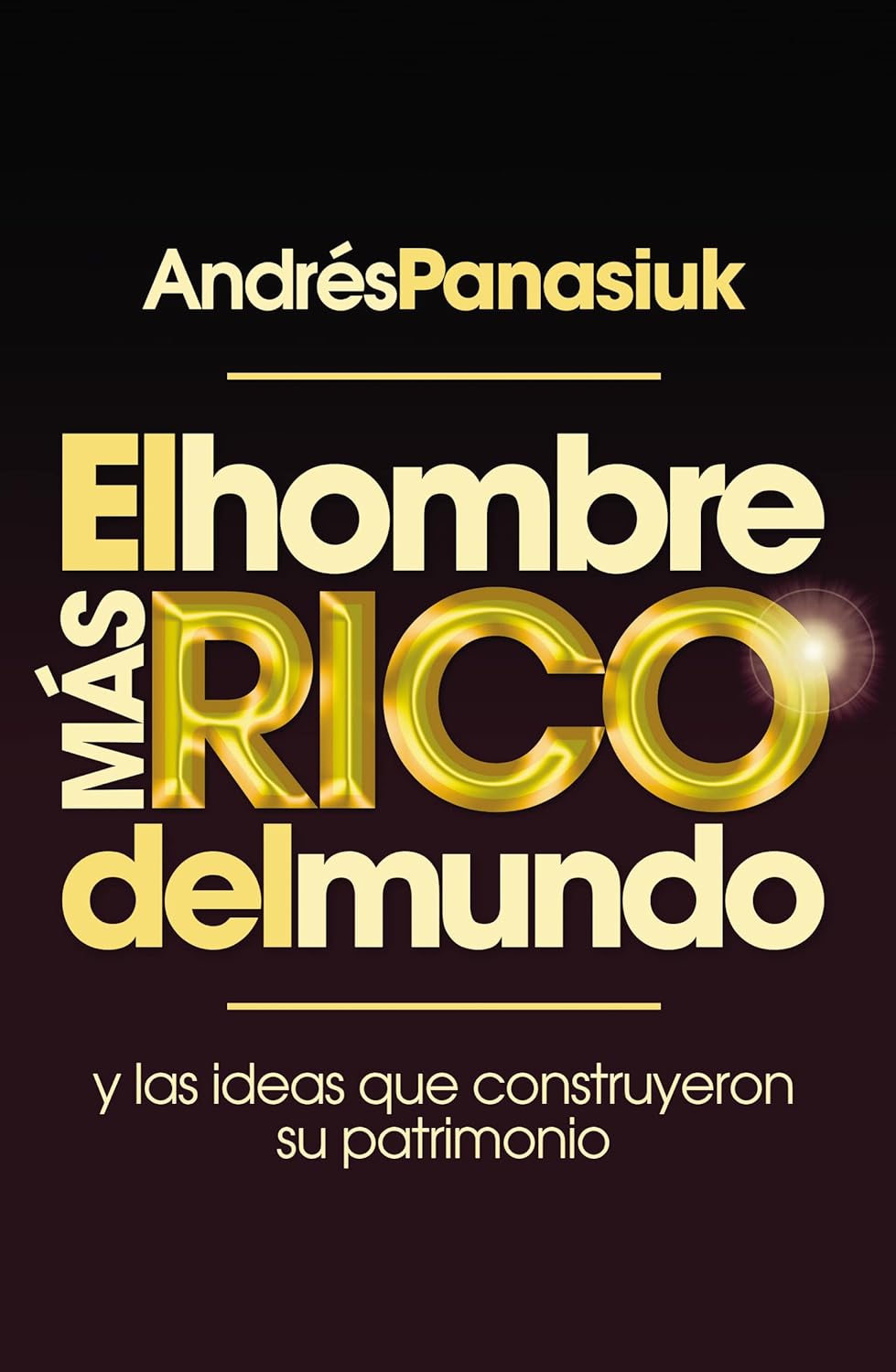 El hombre más rico del mundo: Y las ideas que construyeron su patrimonio. (Spanish Edition)