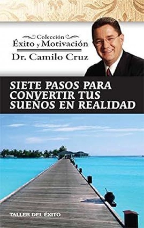 SIETE PASOS PARA CONVERTIR TUS SUEÑOS EN REALIDAD