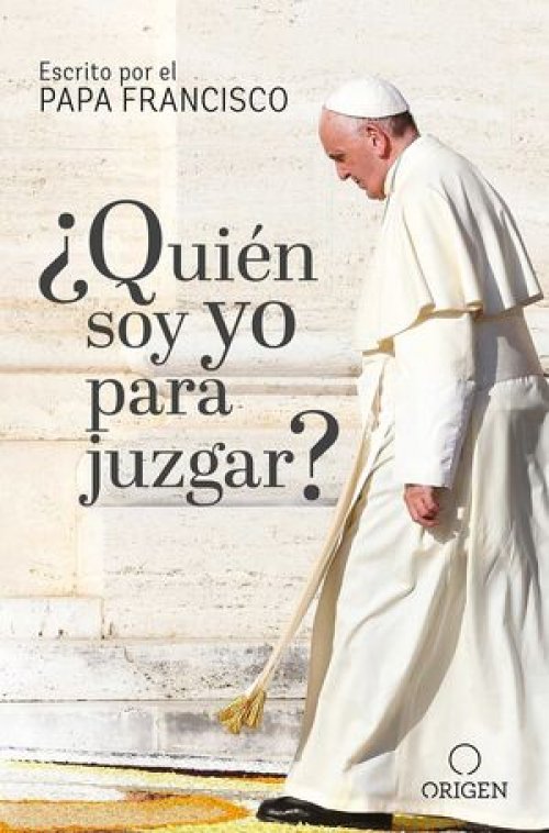 ¿QUIEN SOY YO PARA JUZGAR?
