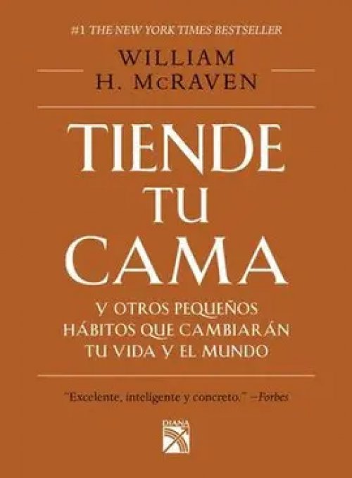 Tiende tu Cama y Otros Pequeños Hábitos que Cambiarán tu Vida y el Mundo