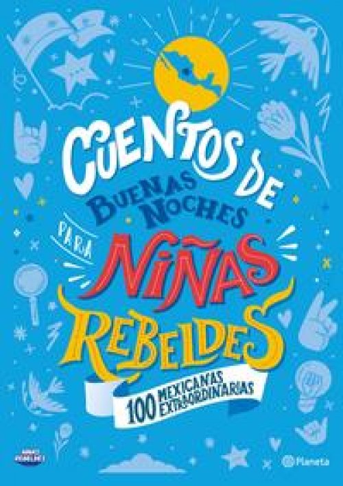 Cuentos de buenas noches para niñas rebeldes TD. 100 mexicanas extraordinarias