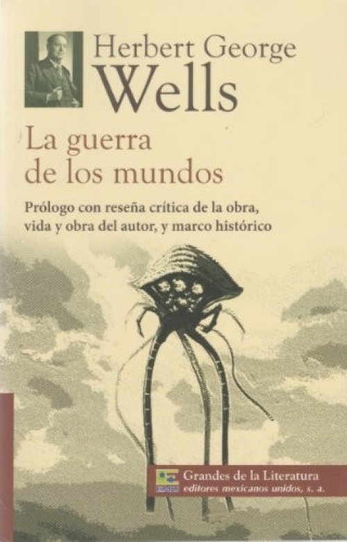 La guerra de los mundos. Prologo con resena critica de la obra, vida y obra del autor, y marco historico.