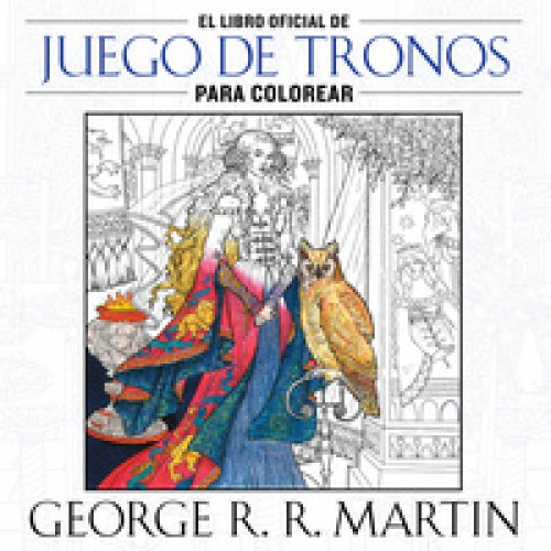 El libro oficial de Juego de Tronos para colorear ( Canción de Hielo y Fuego )