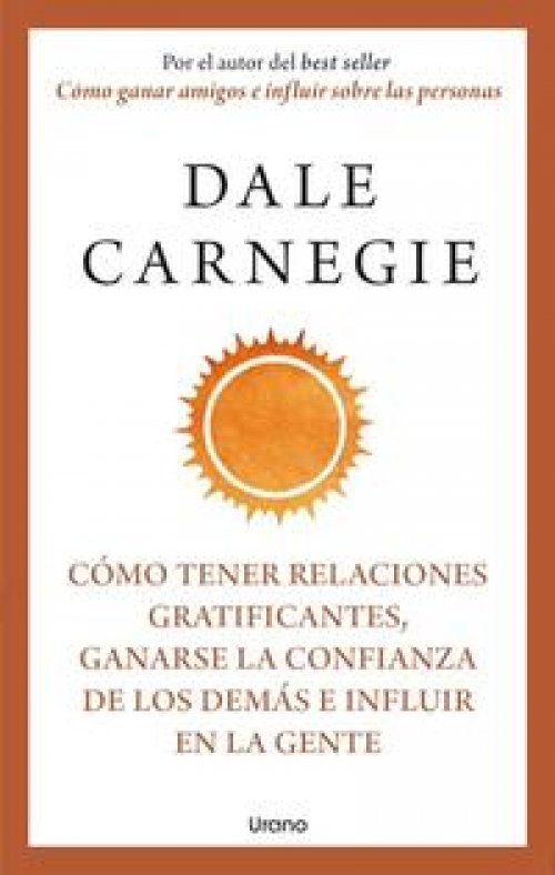Cómo tener relaciones gratificantes, ganarse la confianza de los demas e influir en la gente