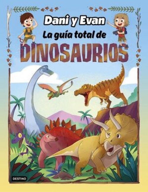 DANI Y EVAN. LA GUIA TOTAL DE DINOSAURIOS