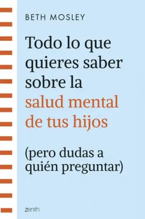 Todo lo que Quieres Saber Sobre la Salud Mental de Tus Hijos (Pero Dudas a Quién