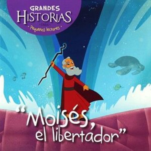 MOISES, EL LIBERTADOR: GRANDES HISTORIAS PARA PEQUEÑOS LECTORES