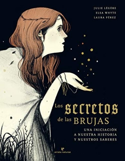 Los secretos de las brujas : una iniciación a nuestra historia y nuestros saberes