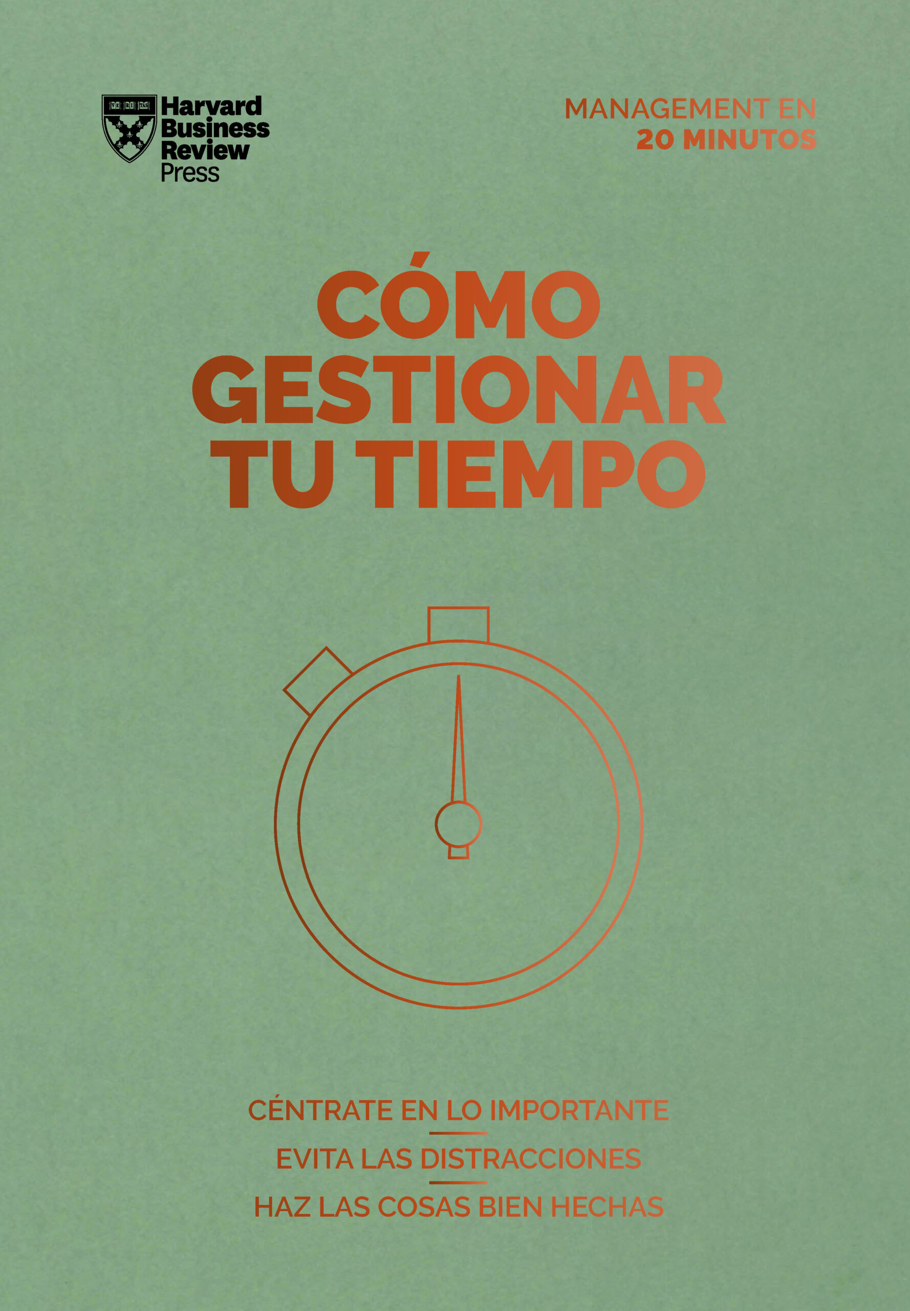 Cómo Gestionar Tu Tiempo. Serie Management En 20 Minutos (Managing Time. 20 Minute Manager. Spanish Edition)