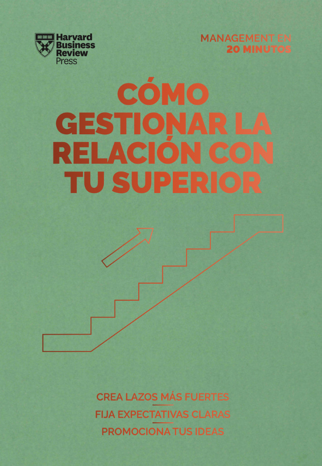 COMO GESTIONAR LA RELACION CON TU SUPERIOR: SERIE MANAGEMENT EN 20 MINUTOS
