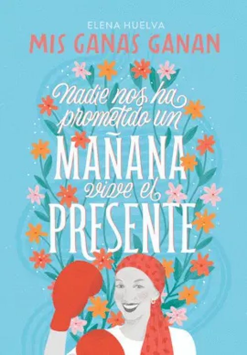 Mis Ganas Ganan. Nadie nos Ha Prometido un Mañana, Vive el Presente