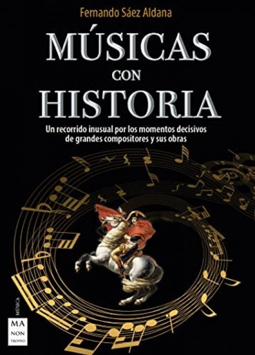 Música Con Historia Un Recorrido Inusual Por Los Momentos Decisivos de Grandes Compositores Y Sus Obras