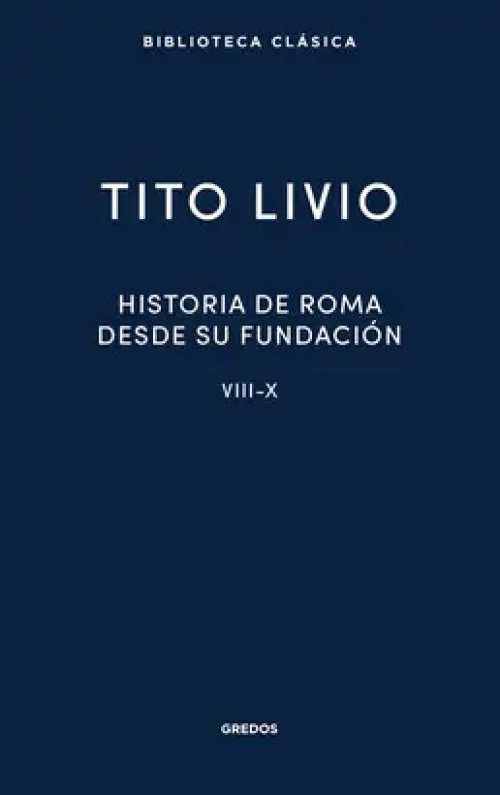 Historia de Roma Desde Su Fundación. Libros Viii-X