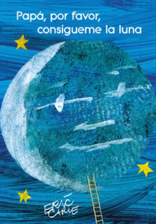 Papá, por favor, consígueme la luna (Colección Eric Carle) ( Colección Eric Carle )