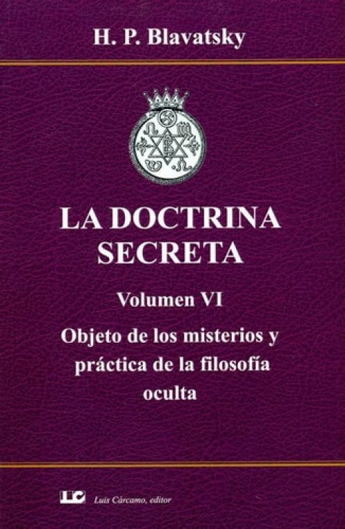 La doctrina secreta VI : objeto de los misterios y práctica de la filosofía oculta