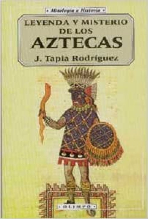 Leyenda y misterio de los aztecas