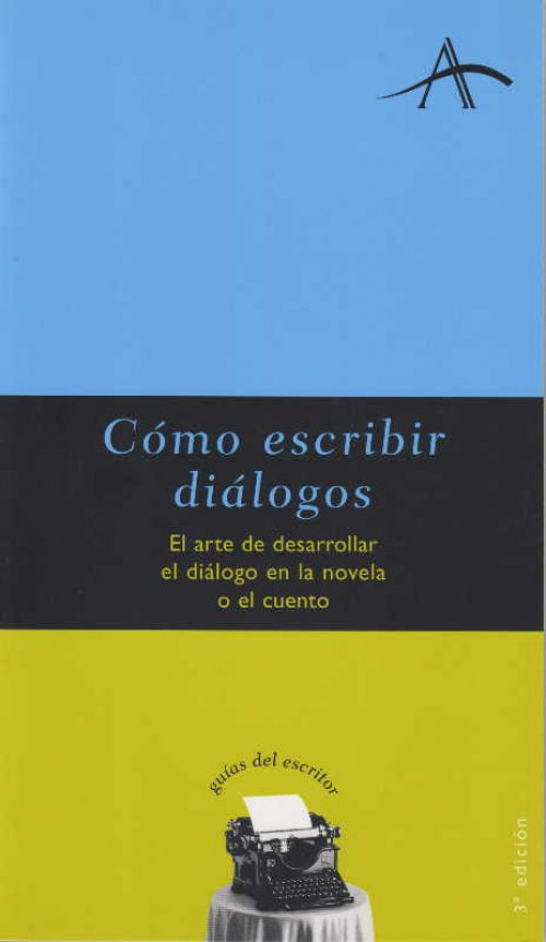 Cómo escribir diálogos el arte de desarrollar el diálogo en la novela o el cuento