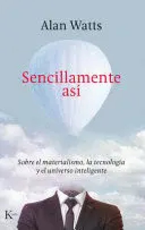 Sencillamente Así: Sobre el Materialismo, la Tecnología y el Universo Inteligente