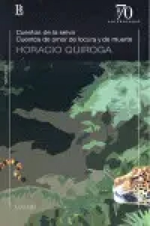 Cuentos de la Selva Cuentos de Amor de Locura y de Muerte