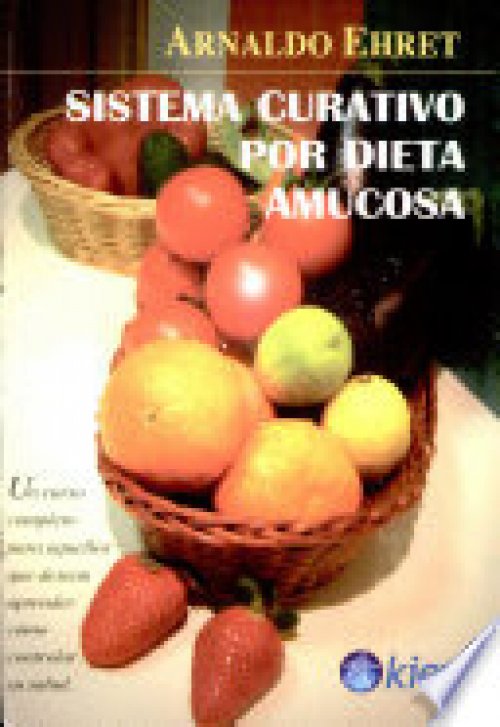 Sistema Curativo por Dieta Amucosa. Ed. Actualizada y revisada
