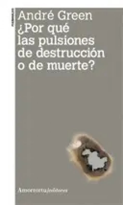 Por que las Pulsiones de Destruccion o de Muerte