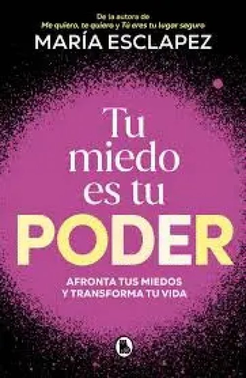 Tu Miedo Es Tu Poder: Afronta Tus Miedos Y Transforma Tu Vida, De Esclapez, Maria. Editorial Bruguera, Tapa Blanda En Español, 2024