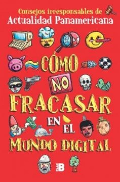 Cómo no fracasar en el mundo digital consejos irresponsables de Actualidad Panamericana
